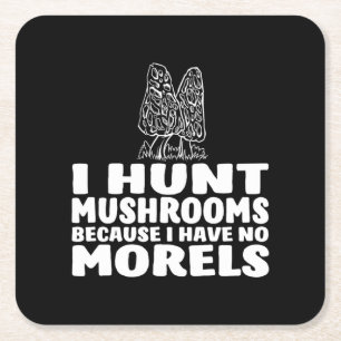 I Hunt Mushrooms Because I Have No Morels Square Paper Coaster