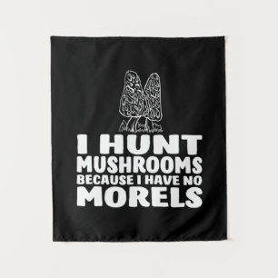 I Hunt Mushrooms Because I Have No Morels Tapestry