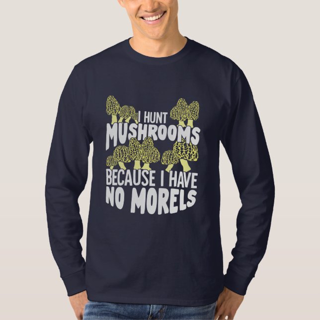 I Hunt Mushrooms T-Shirt (Front)