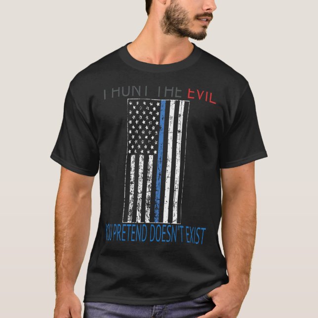 I hunt the evil you pretend doesn't exist stressed T-Shirt (Front)