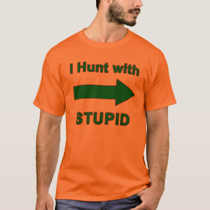 I Hunt with Stupid - men's shirt w/arrow