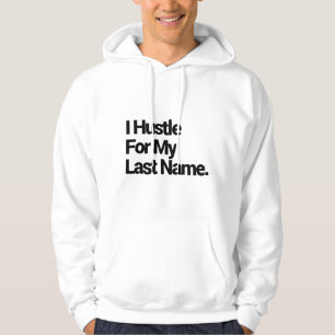 I hustle for my last name hoodie
