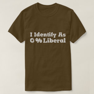 I Identify as 0% Liberal – Bold Political Humour T-Shirt