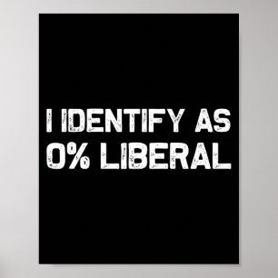 I Identify As 0% Liberal T-shirt.png Poster