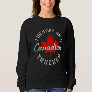 I Identify As A Canadian Trucker Freedom Convoy 20 Sweatshirt