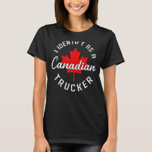 I Identify As A Canadian Trucker Freedom Convoy 20 T-Shirt