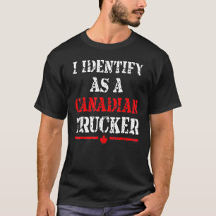 I Identify As A Canadian Trucker Funny Freedom Con T-Shirt