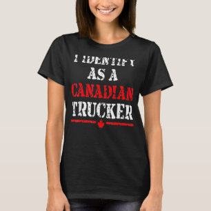 I Identify As A Canadian Trucker Funny Freedom Con T-Shirt