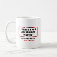 I Identify As A Conspiracy Theorist My Pronouns