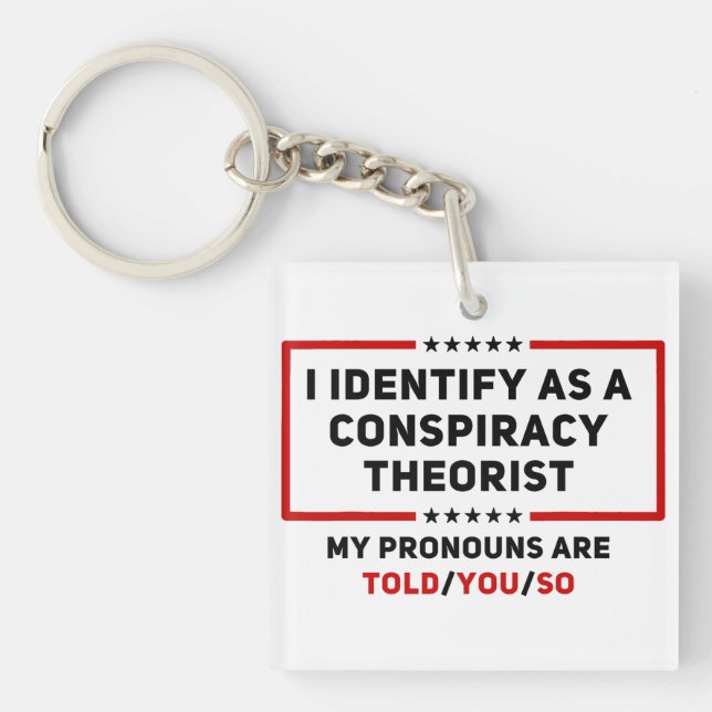 I Identify As A Conspiracy Theorist My Pronouns Key Ring (Front)