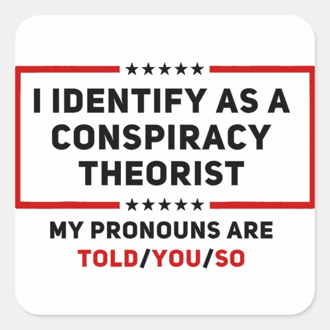 I Identify As A Conspiracy Theorist My Pronouns Square Sticker (Front)