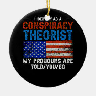 I Identify As A Conspiracy Theorist Pronouns Are T Ceramic Tree Decoration