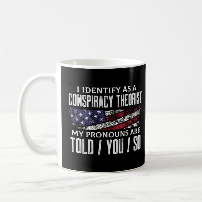 I identify as a conspiracy theorist pronouns are T Coffee Mug (Left)