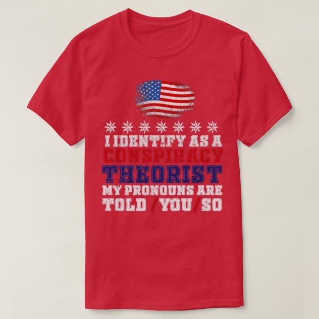 I identify As a Conspiracy Theorist Pronouns Are T T-Shirt (Design Front)