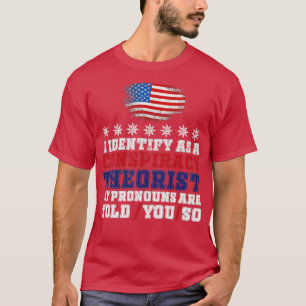 I identify As a Conspiracy Theorist Pronouns Are T T-Shirt