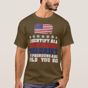 I identify As a Conspiracy Theorist Pronouns Are T T-Shirt