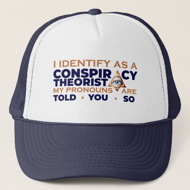 I Identify as a Conspiracy Theorist Pronouns Trucker Hat (Front)