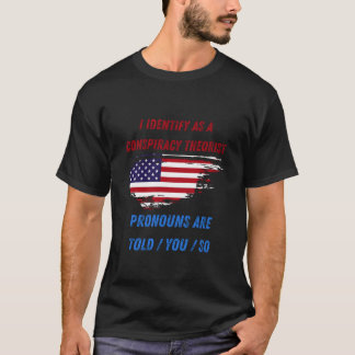 I identify as a conspiracy theorist T-shirt
