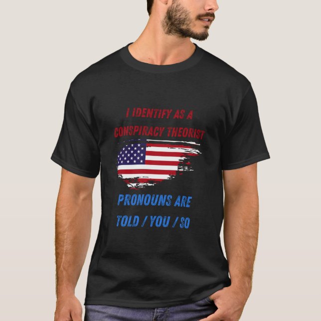 I identify as a conspiracy theorist T-shirt (Front)