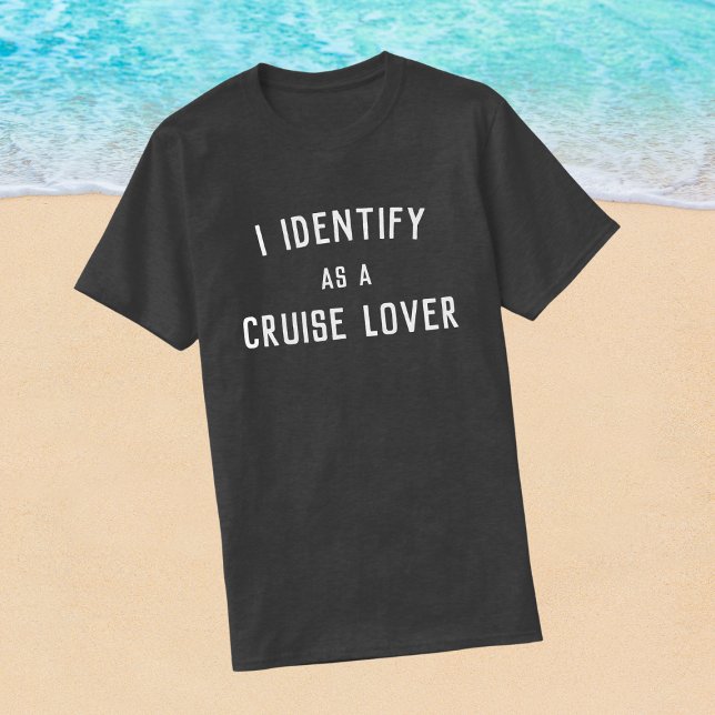 I IDENTIFY AS A CRUISE LOVER T-Shirt (Funny cruise tee shirt)