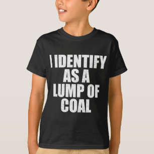 I Identify As A Lump Of Coal - Fun Simple Christma T-Shirt