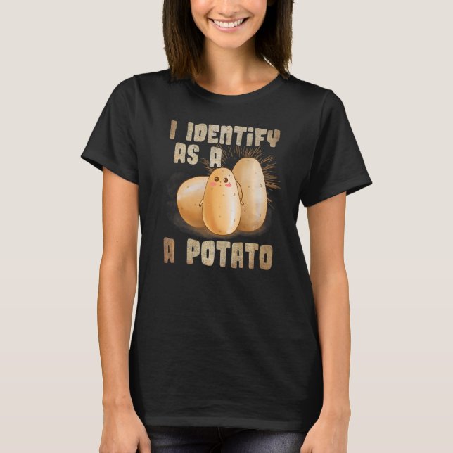 I Identify As A Potato   T-Shirt (Front)