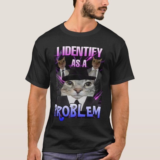 I identify as a problem cat meme  T-Shirt (Front)