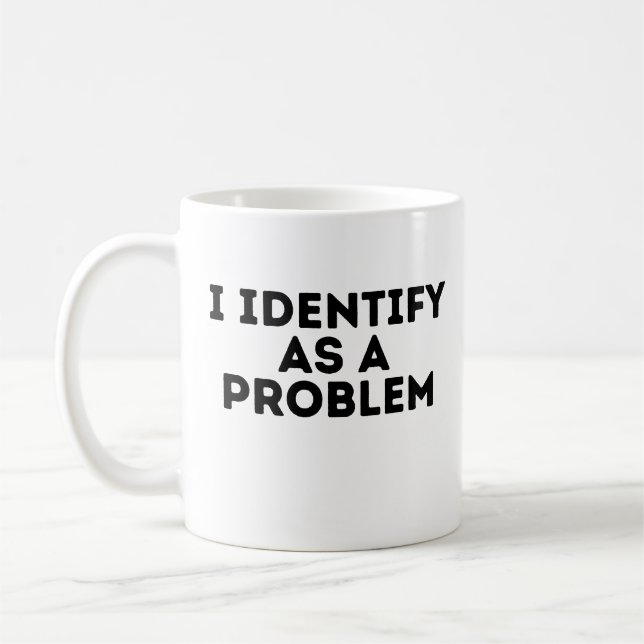    I Identify As A Problem Coffee Mug (Left)