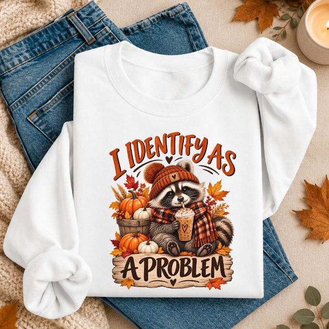 I Identify As A Problem Funny Fall Racoon Sweatshirt (I Identify As A Problem Funny Fall Raccoon Sweatshirt
)