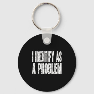 I Identify As A Problem Funny Humour Joke Sarcasti Key Ring