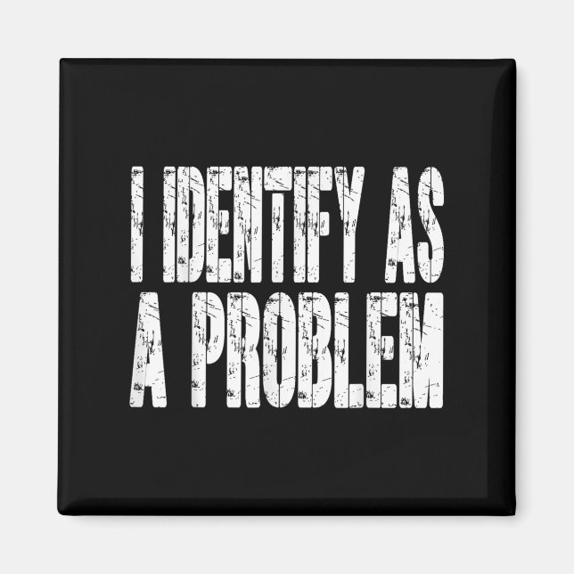 I Identify As A Problem Funny Humour Joke Sarcasti Magnet (Front)