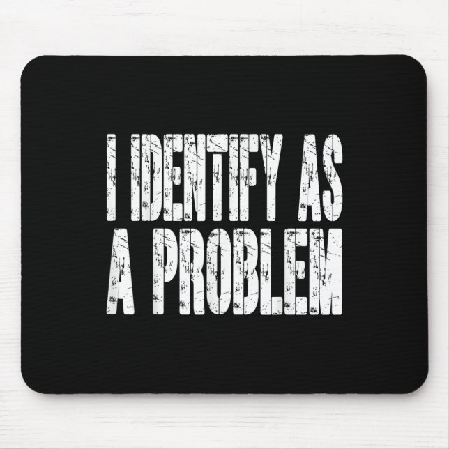 I Identify As A Problem Funny Humour Joke Sarcasti Mouse Mat (Front)