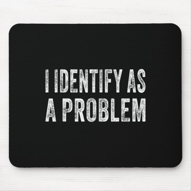 I Identify As A Problem Funny Humour Joke Sarcasti Mouse Mat (Front)