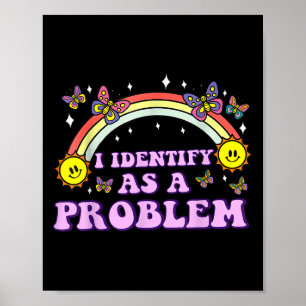I Identify As A Problem Funny Humour Joke Sarcasti Poster