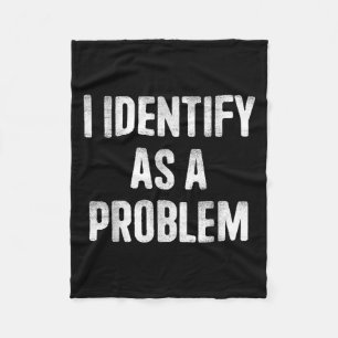 I Identify As A Problem Funny Humour Saying Fleece Blanket