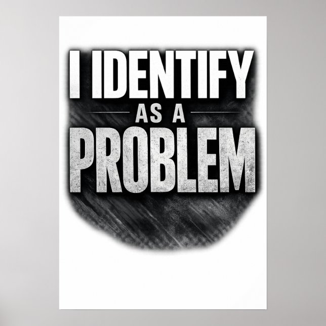 I Identify As A Problem Funny Printable Poster (Front)