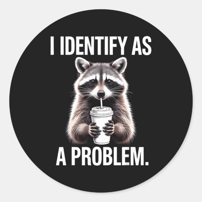 I Identify As A Problem Funny Raccoon Humor Sarcas Classic Round Sticker (Front)