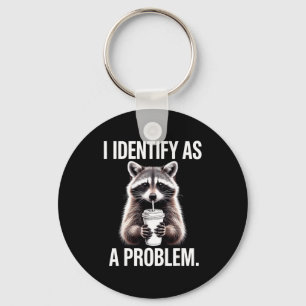I Identify As A Problem Funny Raccoon Humor Sarcas Key Ring