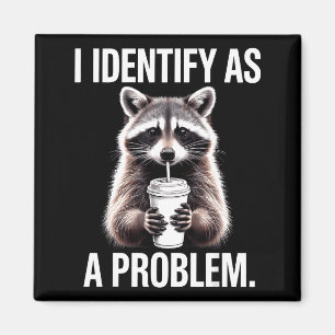 I Identify As A Problem Funny Raccoon Humor Sarcas Magnet