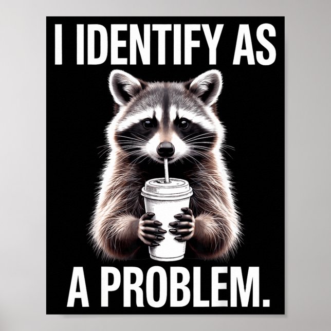 I Identify As A Problem Funny Raccoon Humor Sarcas Poster (Front)