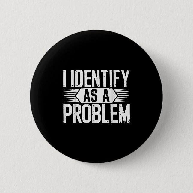 I Identify As A Problem Funny Sarcastic  6 Cm Round Badge (Front)