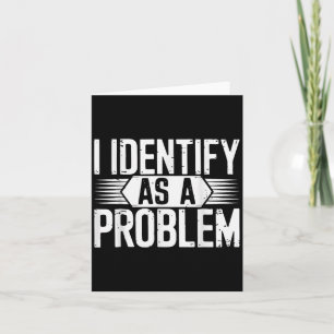 I Identify As A Problem Funny Sarcastic  Card