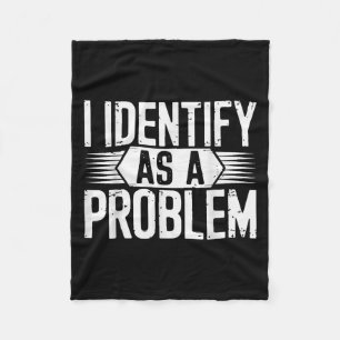I Identify As A Problem Funny Sarcastic Fleece Blanket
