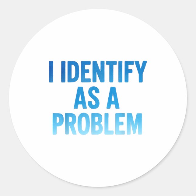I Identify As A Problem Funny Sarcastic Humor Sayi Classic Round Sticker (Front)