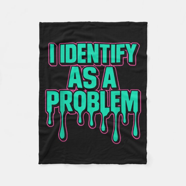 I Identify As A Problem Funny Sarcastic Humor Sayi Fleece Blanket (Front)