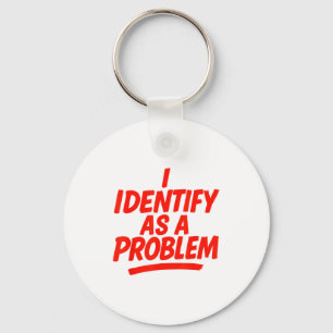 I Identify As A Problem Funny Sarcastic Humor Sayi Key Ring