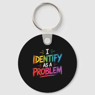 I Identify As A Problem Funny Sarcastic Humor Sayi Key Ring