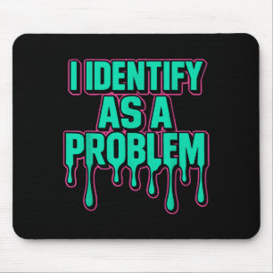 I Identify As A Problem Funny Sarcastic Humor Sayi Mouse Mat