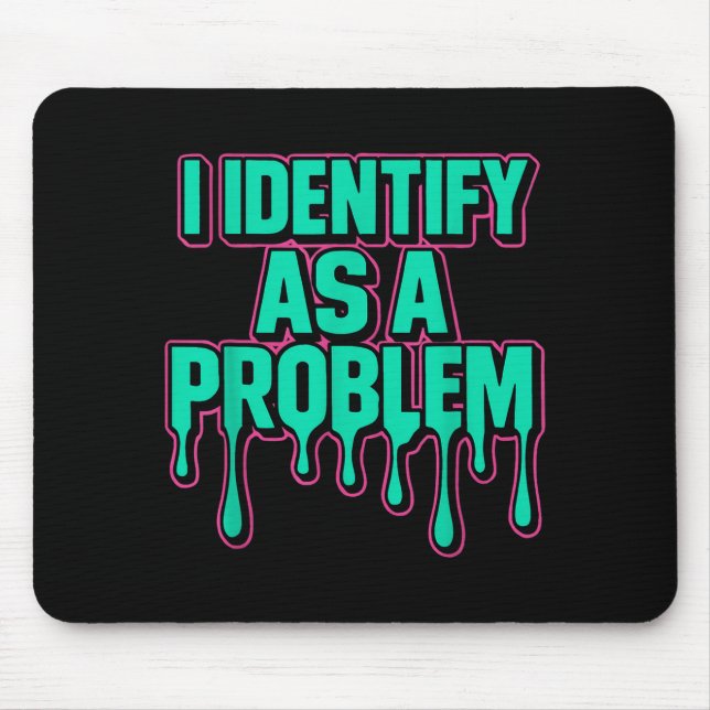I Identify As A Problem Funny Sarcastic Humor Sayi Mouse Mat (Front)