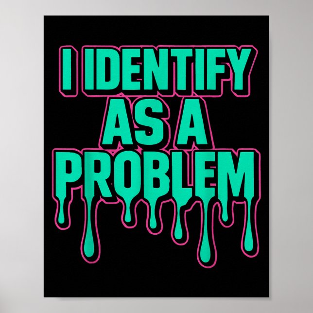 I Identify As A Problem Funny Sarcastic Humor Sayi Poster (Front)